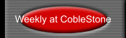 Weekly at CobleStone